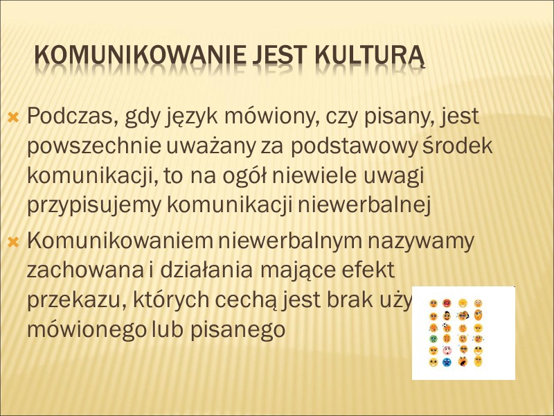 Komunikowanie jest kulturą Podczas, gdy język mówiony, czy pisany, jest powszechnie uważany za podstawowy